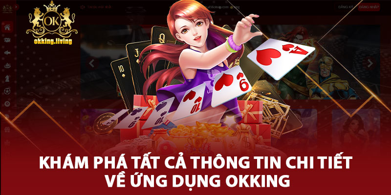 Khám Phá Tất Cả Thông Tin Chi Tiết Về Ứng Dụng Okking