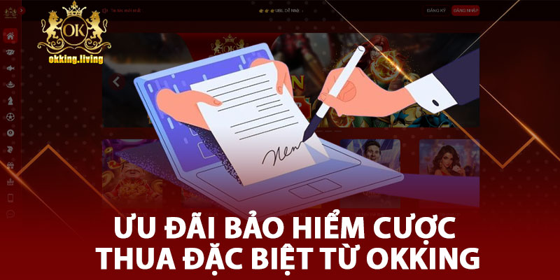 Ưu Đãi Bảo Hiểm Cược Thua Đặc Biệt Từ OKKING